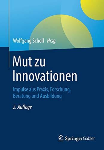 Mut zu Innovationen: Impulse aus Praxis, Forschung, Beratung und Ausbildung