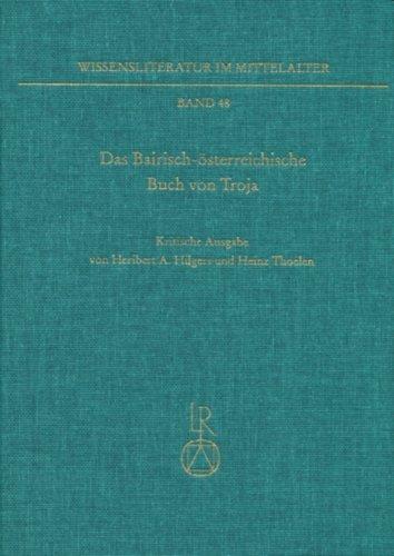 Das »Bairisch-österreichische Buch von Troja«: (»Buch von Troja II«). Kritische Ausgabe (Wissensliteratur im Mittelalter: Schriften des Sonderforschungsbereiches 226 Würzburg /Eichstätt, Band 48)