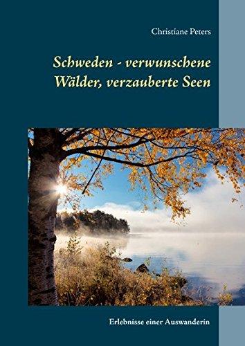 Schweden - verwunschene Wälder, verzauberte Seen: Erlebnisse einer Auswanderin