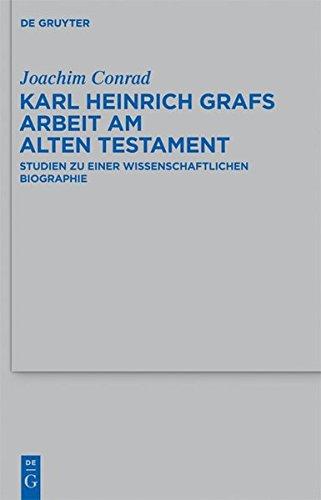 Karl Heinrich Grafs Arbeit am Alten Testament: Studien zu einer wissenschaftlichen Biographie (Beihefte zur Zeitschrift für die alttestamentliche Wissenschaft, Band 425)