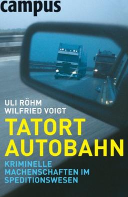 Tatort Autobahn. Kriminelle Machenschaften im Speditionswesen