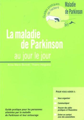 La maladie de Parkinson au jour le jour : guide pratique pour les personnes atteintes par la maladie de Parkinson et leur entourage