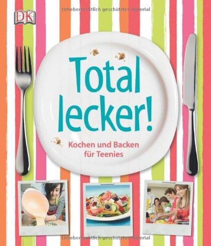 Total lecker! Kochen und Backen für Teenies