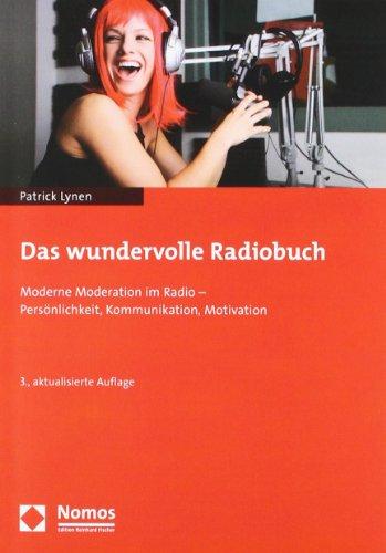 Das wundervolle Radiobuch: Moderne Moderation im Radio - Persönlichkeit, Kommunikation, Motivation