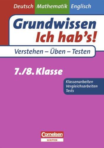 Grundwissen - Ich hab's! - Deutsch - Mathematik - Englisch: 7./8. Schuljahr - Übungsbuch für Vergleichs- und Klassenarbeiten sowie Tests: Mit Lösungsteil