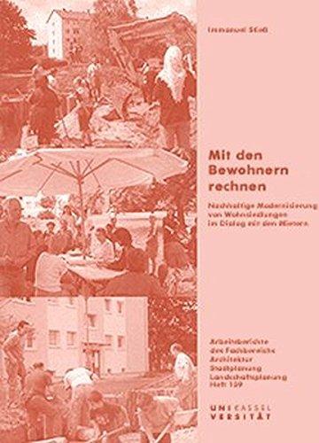 Mit den Bewohnern rechnen: Nachhaltige Modernisierung von Wohnsiedlungen im Dialog mit den Mietern (Arbeitsberichte Architektur, Stadtplanung, Landschaftsplanung)