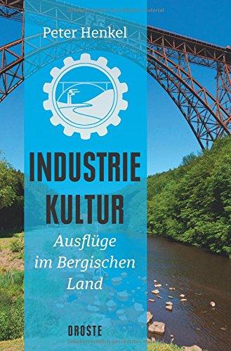 Industriekultur: Ausflüge im Bergischen Land