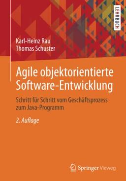 Agile objektorientierte Software-Entwicklung: Schritt für Schritt vom Geschäftsprozess zum Java-Programm