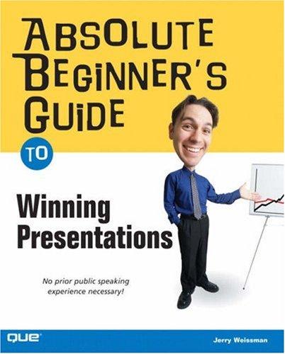 Absolute Beginner's Guide to Winning Presentations: No Prior Public Speaking Experience Necessary! (Absolute Beginner's Guides (Que))