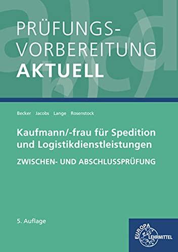 Prüfungsvorbereitung aktuell - Kaufmann/-frau für Spedition: und Logistikdienstleistungen. Zwischen- und Abschlussprüfung