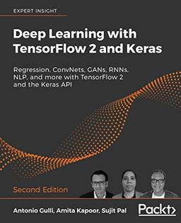 Deep Learning with TensorFlow 2 and Keras: Regression, ConvNets, GANs, RNNs, NLP, and more with TensorFlow 2 and the Keras API, 2nd Edition