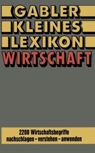 Gabler Kleines Lexikon Wirtschaft: 2200 Wirtschaftsbegriffe nachschlagen - verstehen - anwenden