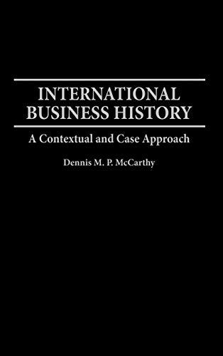 International Business History: A Contextual and Case Approach