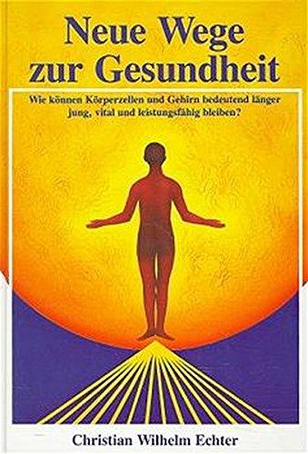 Neue Wege zur Gesundheit: Wie können Körperzellen und Gehirn bedeutend länger jung, vital und leistungsfähig bleiben?