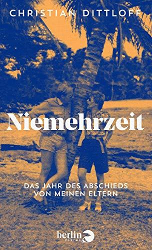 Niemehrzeit: Das Jahr des Abschieds von meinen Eltern | Roman über Tod, Trauer und den Trost des Lesens