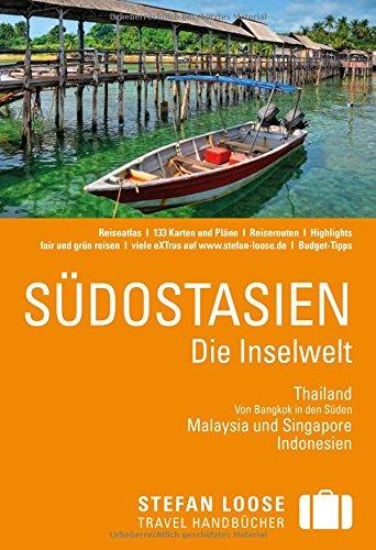 Stefan Loose Reiseführer Südostasien, Die Inselwelt. Von Thailand bis Indonesien: mit Reiseatlas