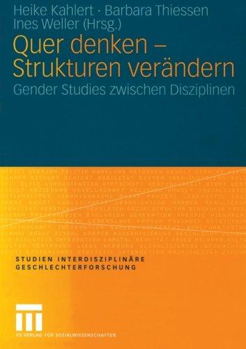 Quer denken - Strukturen verändern: Gender Studies zwischen Disziplinen (Studien Interdisziplinäre Geschlechterforschung)