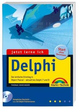 Jetzt lerne ich Delphi - Komplettes Starterkit auf der DVD!: Der einfache Einstieg in Object Pascal - für alle Versionen bis einschließlich Delphi 2006