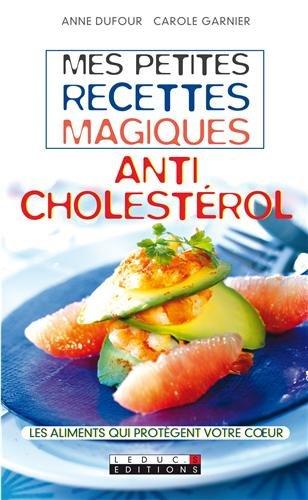 Mes petites recettes magiques anticholestérol : les aliments qui protègent votre coeur