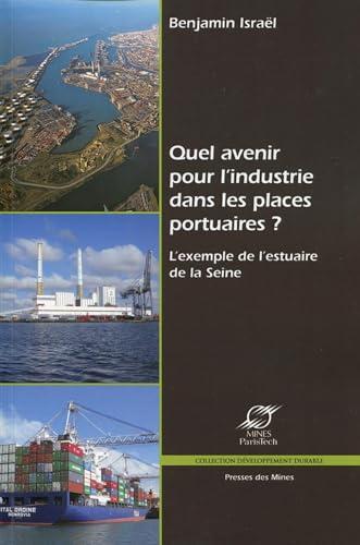 Quel avenir pour l'industrie dans les places portuaires ? : l'exemple de l'estuaire de la Seine