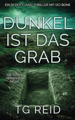 Dunkel Ist Das Grab: Ein Schottland-Thriller mit DCI Bone (DCI Bone Scottish Crime Thrillers, Band 1)