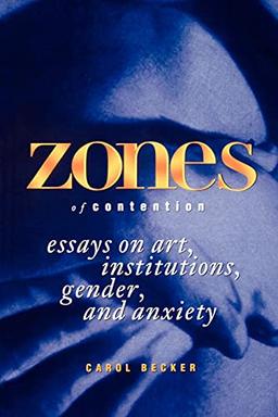 Zones of Contention: Essays on Art, Institutions, Gender, and Anxiety (Suny Series, Interruptions: Border Testimony and Critical Discourses)