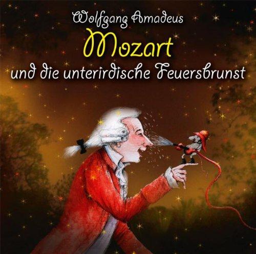 Wolfgang Amadeus Mozart und die unterirdische Feuersbrunst: Klassik für Kids