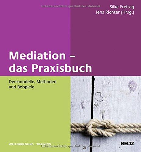 Mediation - das Praxisbuch: Denkmodelle, Methoden und Beispiele