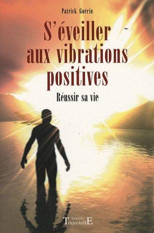 S'éveiller aux vibrations positives : réussir sa vie