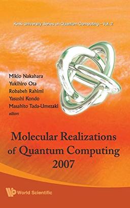 Molecular Realizations of Quantum Computing 2007 (Kinki University Series on Quantum Computing, Band 2)