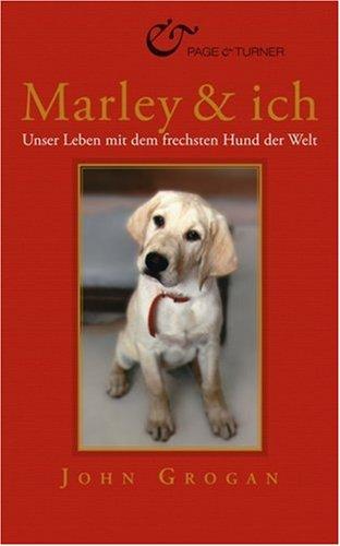 Marley & ich: Unser Leben mit dem frechsten Hund der Welt