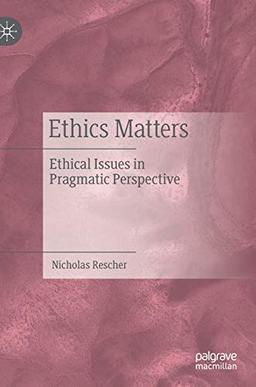 Ethics Matters: Ethical Issues in Pragmatic Perspective