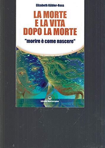 La morte e la vita dopo la morte «morire è come nascere»