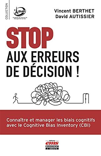 Stop aux erreurs de décision ! : connaître et manager les biais cognitifs avec le Cognitive Bias Inventory (CBI)