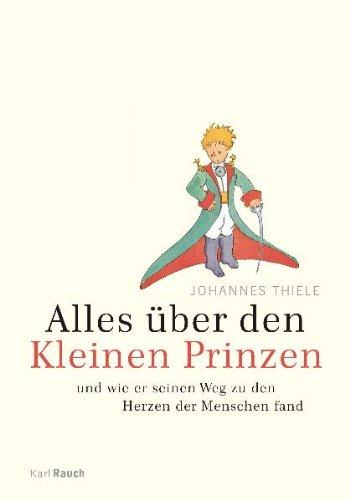 Alles über den Kleinen Prinzen: und wie er seinen Weg zu den Herzen der Menschen fand