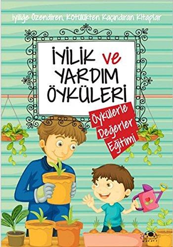 Iyilik ve Yardim Öyküleri: Öykülerle Degerler Egitimi: İyiliğe Özendiren, Kötülükten Kaçındıran Kitaplar