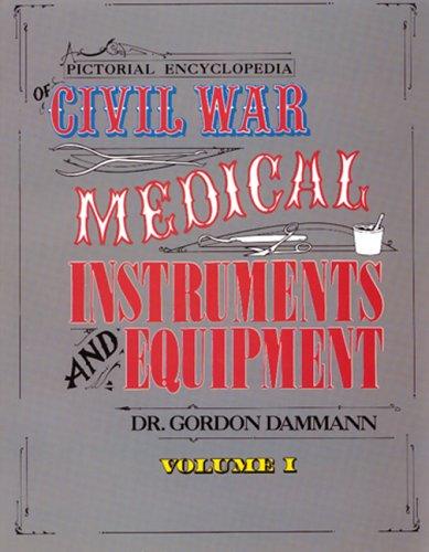 Pictorial Encyclopedia of Civil War Medical Instruments and Equipment (001) (Civil War Medical Instruments and Equipment: A Pictorial Encyclopedia of ... Instruments and Medical Equipment, Band 1)