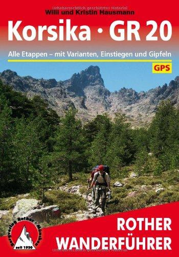 Korsika - GR 20: Alle Etappen mit Einstiegen, Gipfeln und Varianten. Mit GPS-Daten