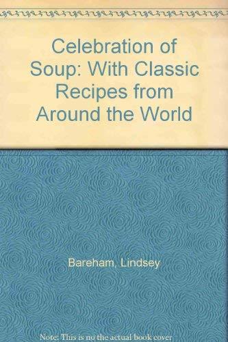 A Celebration of Soup: With Classic Recipes from Around the World