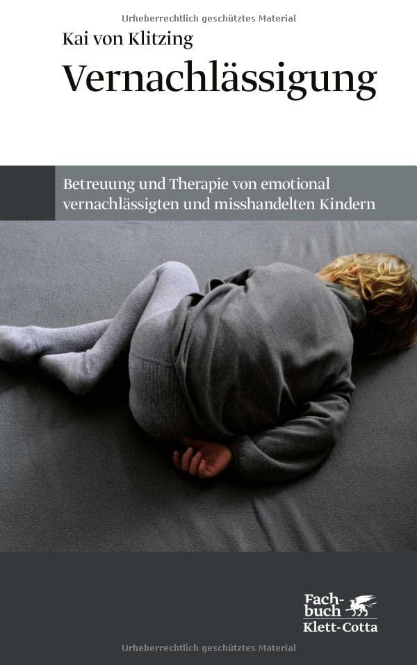 Vernachlässigung: Betreuung und Therapie von emotional vernachlässigten und misshandelten Kindern