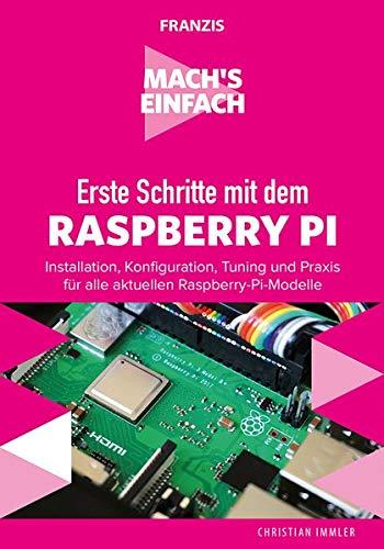 FRANZIS Mach's einfach: Erste Schritte mit Raspberry Pi: Für alle aktuellen Raspberry Pi-Modelle: Pi 3, Pi 3A+,Pi 3B+, Pi Zero