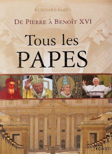 Tous les papes : De Pierre à Benoît XVI