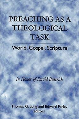 Preaching as a Theological Task: World, Gospel, Scripture in Honor of David Buttrick