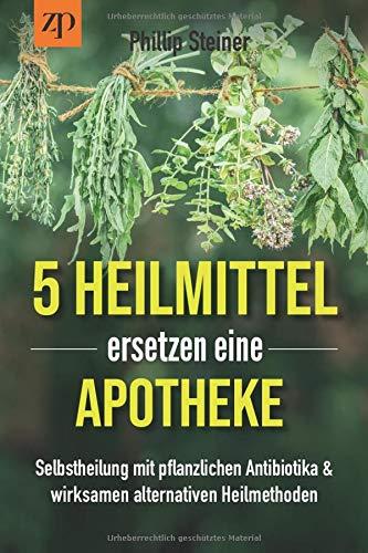 5 Heilmittel ersetzen eine Apotheke: Selbstheilung mit pflanzlichen Antibiotika & wirksamen Alternativen