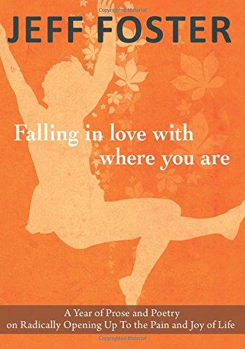 Falling In Love with Where You Are: A Year of Prose and Poetry on Radically Opening Up to the Pain and Joy of Life