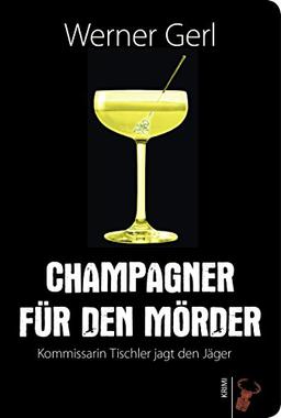 Champagner für den Mörder: Kommissarin Tischler jagt den Jäger