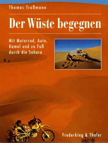 Der Wüste begegnen. Mit Motorrad, Auto, Kamel und zu Fuß durch die Sahara