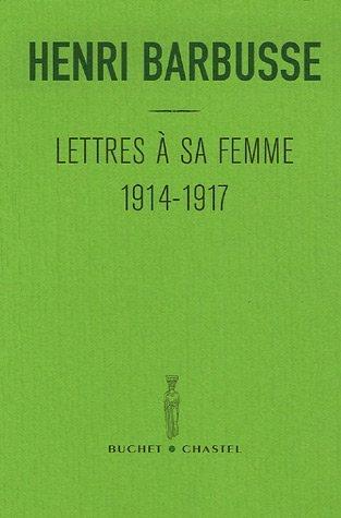 Lettres à sa femme : 1914-1917. Carnet du front