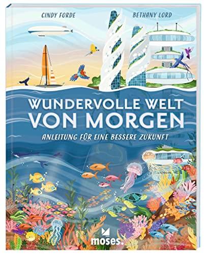 Wundervolle Welt von morgen - Anleitung für eine b: Anleitung für eine bessere Zukunft