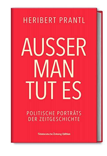 Außer man tut es: Politische Porträts der Zeitgeschichte